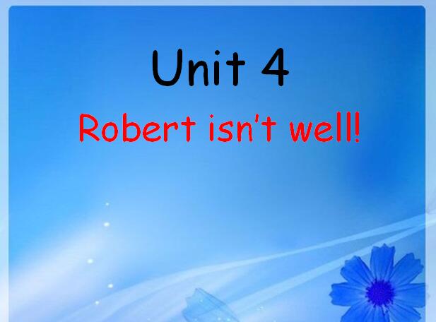 ¸Сѧһ꼶ϲӢμUnit 4 Robert isnt well 6
