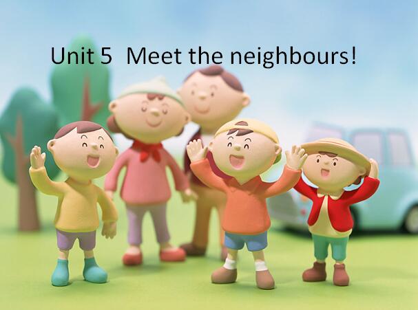¸Сѧһ꼶ϲӢμUnit 5  Meet the neighbours! 1