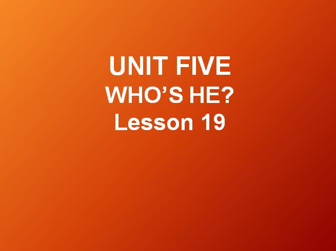 北京课改版小学一年级下册英语课件：《UNIT FIVE WHO'S HE Lesson 19 (2)》