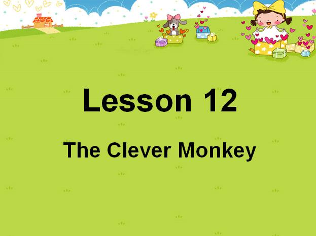 ̰Сѧ꼶²ӢμLesson 12 The Clever Monkey1