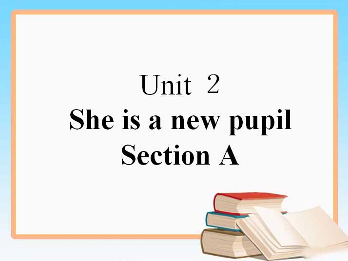 СW(xu)꼉(j)(c)ӢZnUnit 2 She is a new pupil Section A